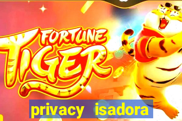 privacy isadora vale gratis